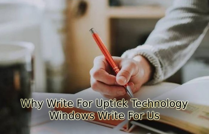 Why Write For Uptick Technology- Windows Write For Us